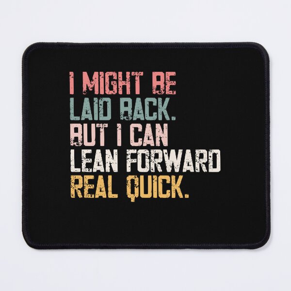 Item preview, I Might Be Laid Back. But I Can Lean Forward Real Quick. Personality Attitude Funny Statement designed and sold by HumansStuck12.