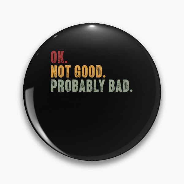 Item preview, Ok. Not Good. Probably Bad. Funny Sarcastic Relatable Mood Quote designed and sold by HumansStuck12.