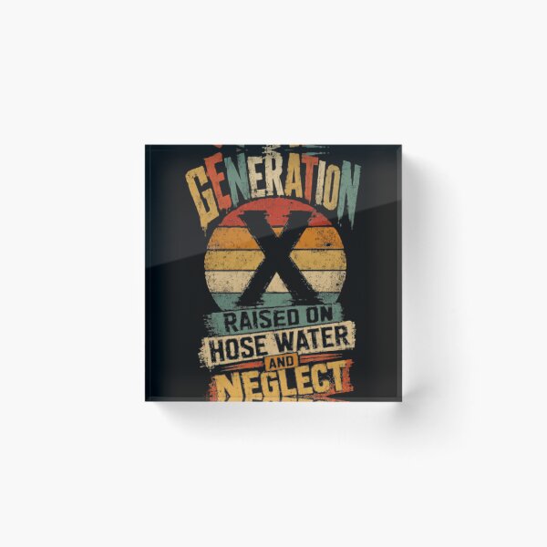 Item preview, Generation X Raised On Hose Water And Neglect Funny Gen X Sarcastic Childhood designed and sold by HumansStuck12.