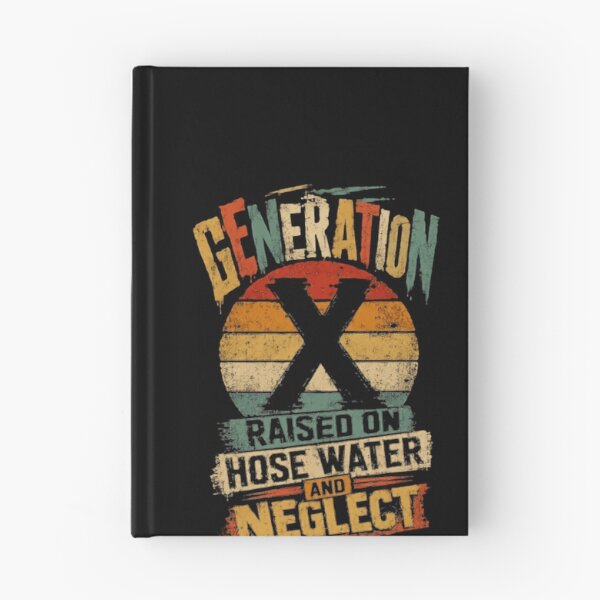 Item preview, Generation X Raised On Hose Water And Neglect Funny Gen X Sarcastic Childhood designed and sold by HumansStuck12.
