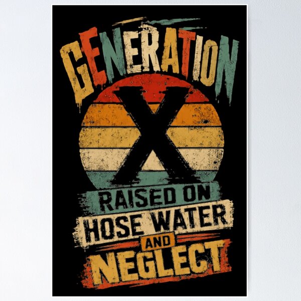 Item preview, Generation X Raised On Hose Water And Neglect Funny Gen X Sarcastic Childhood designed and sold by HumansStuck12.