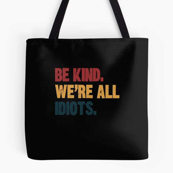 Item preview, Be Kind. We're All Idiots. Funny Kindness Quote Humility Message designed and sold by HumansStuck12.