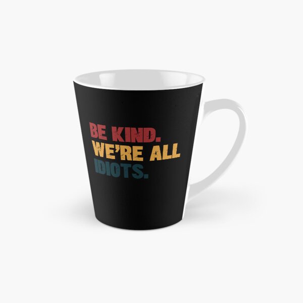 Item preview, Be Kind. We're All Idiots. Funny Kindness Quote Humility Message designed and sold by HumansStuck12.