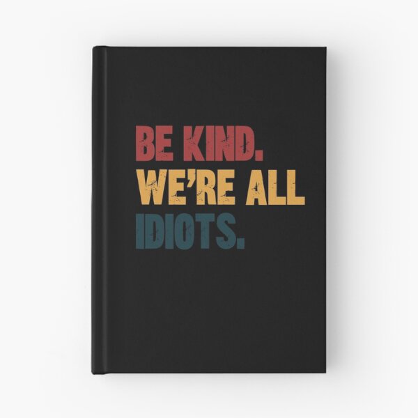 Item preview, Be Kind. We're All Idiots. Funny Kindness Quote Humility Message designed and sold by HumansStuck12.