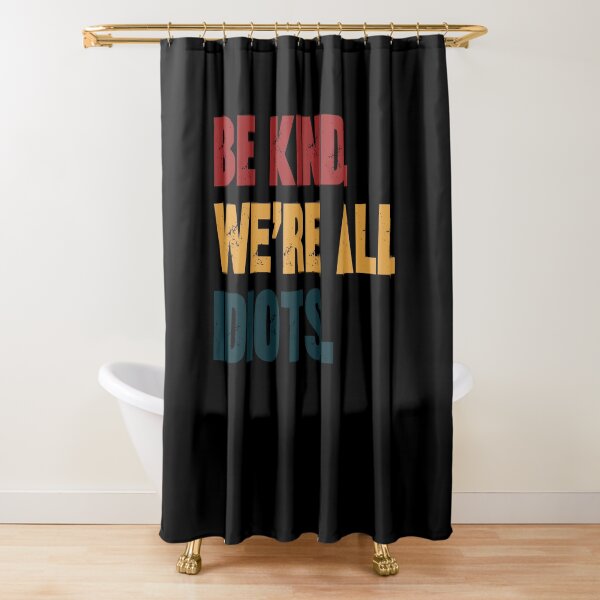Item preview, Be Kind. We're All Idiots. Funny Kindness Quote Humility Message designed and sold by HumansStuck12.