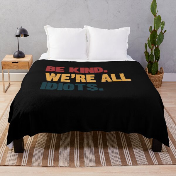 Item preview, Be Kind. We're All Idiots. Funny Kindness Quote Humility Message designed and sold by HumansStuck12.