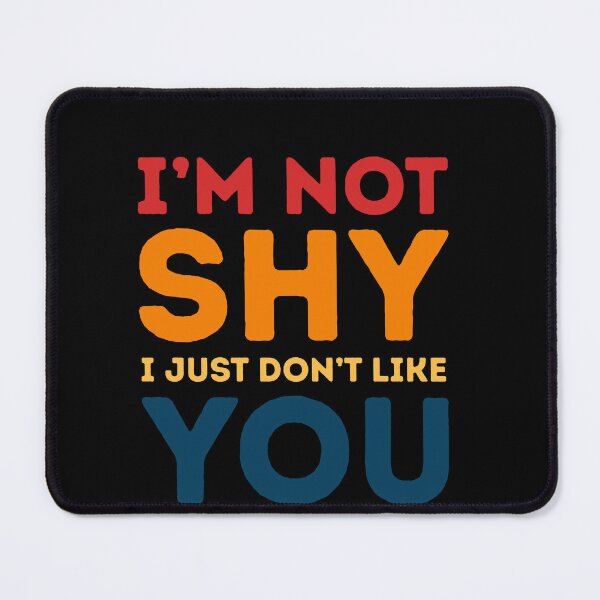 Item preview, I'm Not Shy I Just Don't Like You Introvert Sarcasm Quote Humor designed and sold by HumansStuck12.