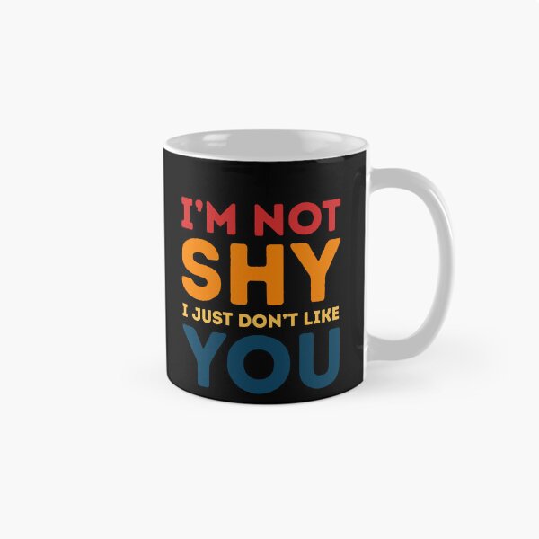 Item preview, I'm Not Shy I Just Don't Like You Introvert Sarcasm Quote Humor designed and sold by HumansStuck12.