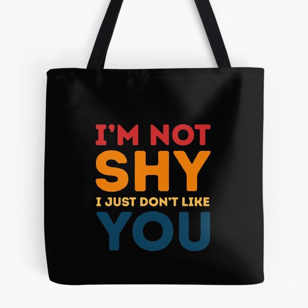 Item preview, I'm Not Shy I Just Don't Like You Introvert Sarcasm Quote Humor designed and sold by HumansStuck12.