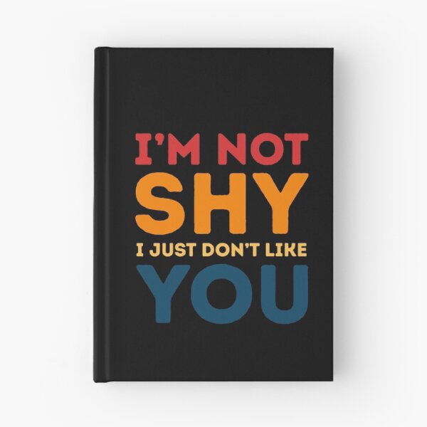 Item preview, I'm Not Shy I Just Don't Like You Introvert Sarcasm Quote Humor designed and sold by HumansStuck12.