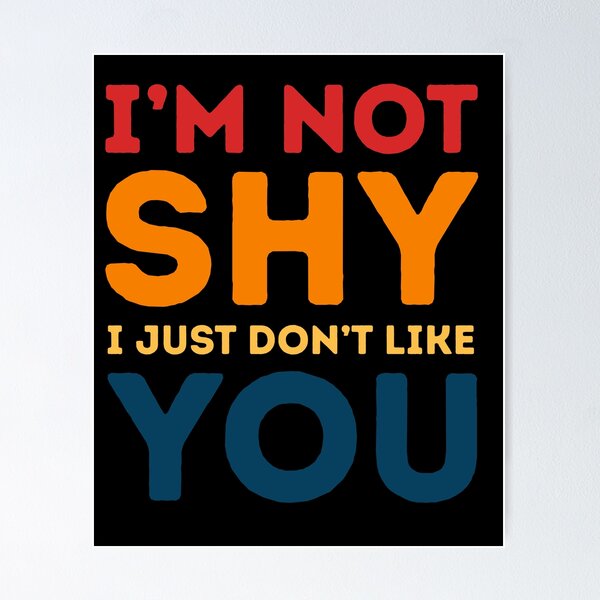 Item preview, I'm Not Shy I Just Don't Like You Introvert Sarcasm Quote Humor designed and sold by HumansStuck12.