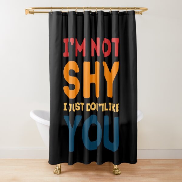 Item preview, I'm Not Shy I Just Don't Like You Introvert Sarcasm Quote Humor designed and sold by HumansStuck12.