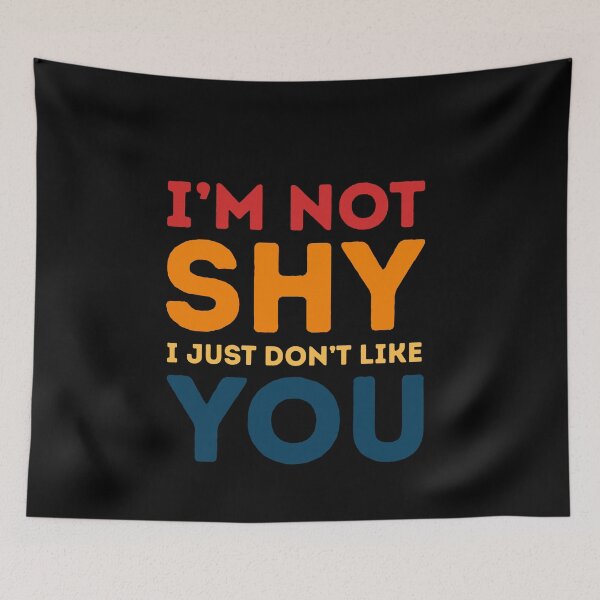 Item preview, I'm Not Shy I Just Don't Like You Introvert Sarcasm Quote Humor designed and sold by HumansStuck12.