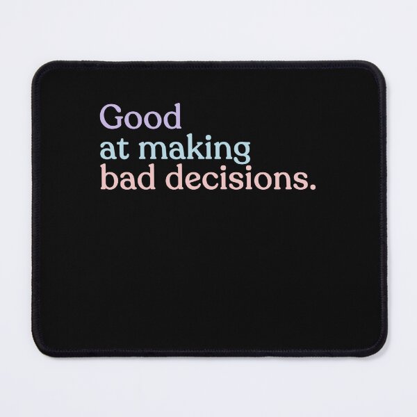 Item preview, Good At Making Bad Decisions Funny Humor Relatable Quote designed and sold by HumansStuck12.