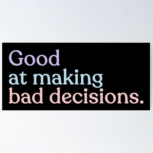 Item preview, Good At Making Bad Decisions Funny Humor Relatable Quote designed and sold by HumansStuck12.