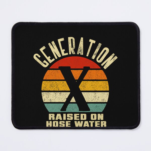 Item preview, Generation X Raised On Hose Water And Neglect GenX Xer Funny Sarcastic designed and sold by HumansStuck12.