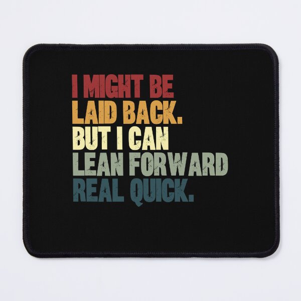 Item preview, I Might Be Laid Back. But I Can Lean Forward Real Quick. Personality Attitude Statement designed and sold by HumansStuck12.