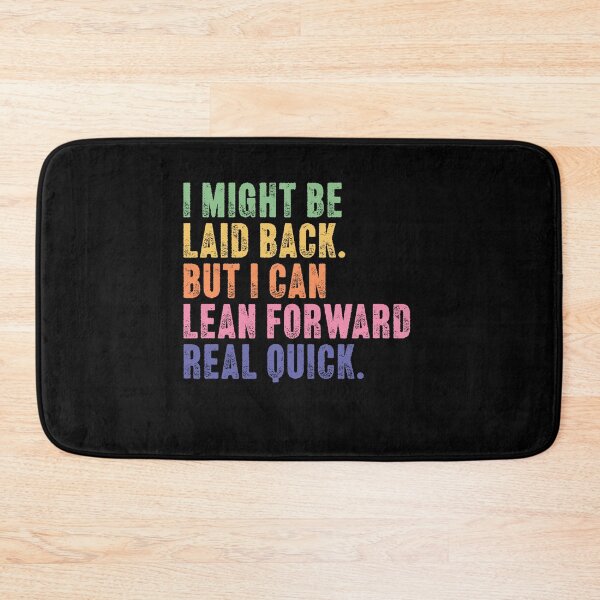 Item preview, I Might Be Laid Back But I Can Lean Forward Real Quick Strong Personality Witty Attitude designed and sold by HumansStuck12.