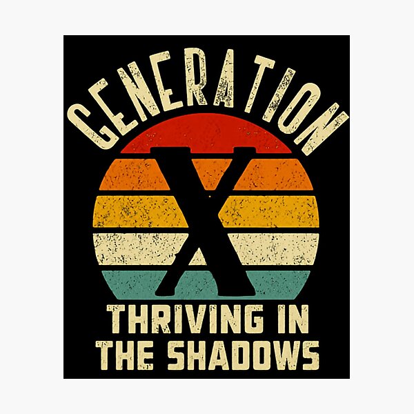 Item preview, Generation X Thriving In The Shadows Gen X Identity Pride designed and sold by HumansStuck12.