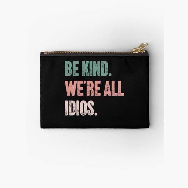 Item preview, Be Kind. We're All Idios. Funny Kindness Sarcastic Quote designed and sold by HumansStuck12.