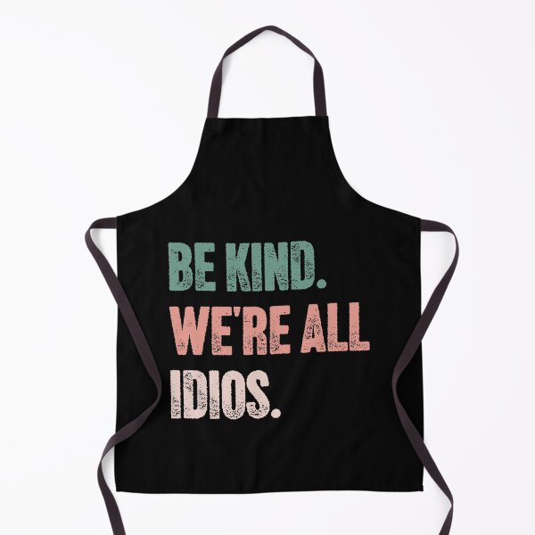 Item preview, Be Kind. We're All Idios. Funny Kindness Sarcastic Quote designed and sold by HumansStuck12.