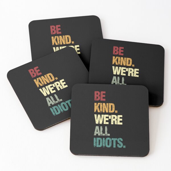 Item preview, Be Kind. We're All Idiots. Positive Humor Quote Humanity designed and sold by HumansStuck12.