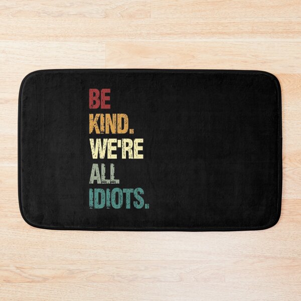 Item preview, Be Kind. We're All Idiots. Positive Humor Quote Humanity designed and sold by HumansStuck12.