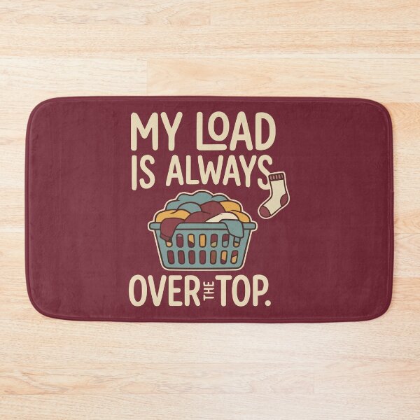 Item preview, My Load Is Always Over The Top Funny Laundry designed and sold by Amir Faysal.