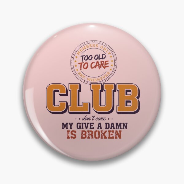 Item preview, Too Old to Care Club My Give A Damn is Broken designed and sold by DONT ASK CLUB.