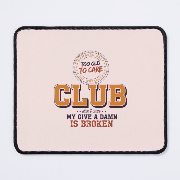 Item preview, Too Old to Care Club My Give A Damn is Broken designed and sold by DONT ASK CLUB.
