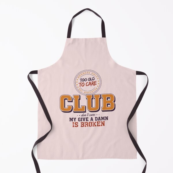 Item preview, Too Old to Care Club My Give A Damn is Broken designed and sold by DONT ASK CLUB.