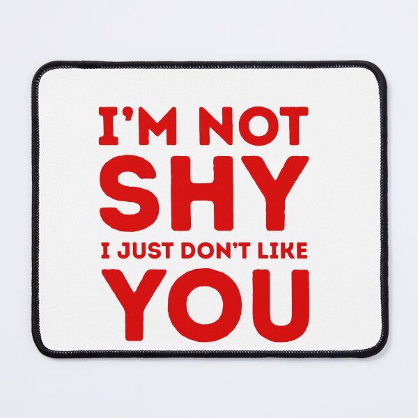 Item preview, I'm Not Shy I Just Don't Like You Introvert Anti Social Humor designed and sold by HumansStuck12.