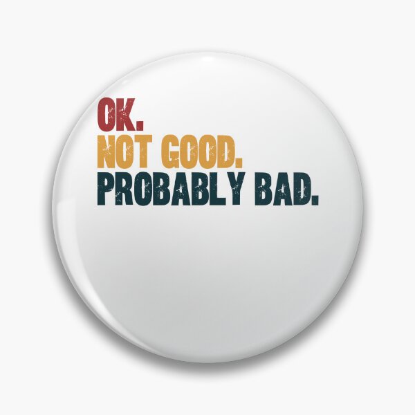 Item preview, OK. Not Good. Probably Bad. Sarcastic Humor Relatable Mood Quote designed and sold by HumansStuck12.