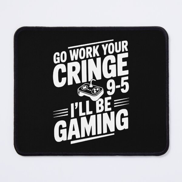 Item preview, Go Work Your Cringe 9-5 I'll Be Gaming designed and sold by Frank Ring.