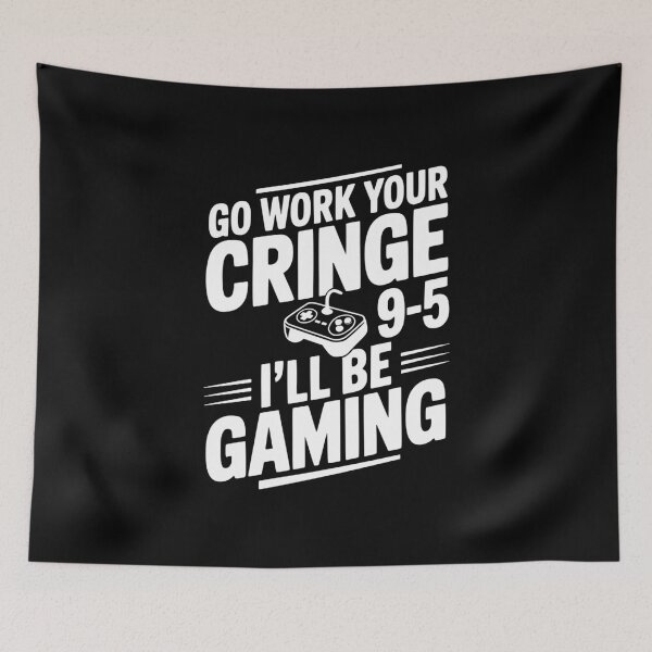 Item preview, Go Work Your Cringe 9-5 I'll Be Gaming designed and sold by Frank Ring.