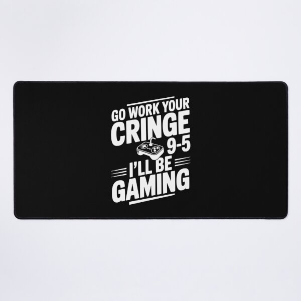 Item preview, Go Work Your Cringe 9-5 I'll Be Gaming designed and sold by Frank Ring.