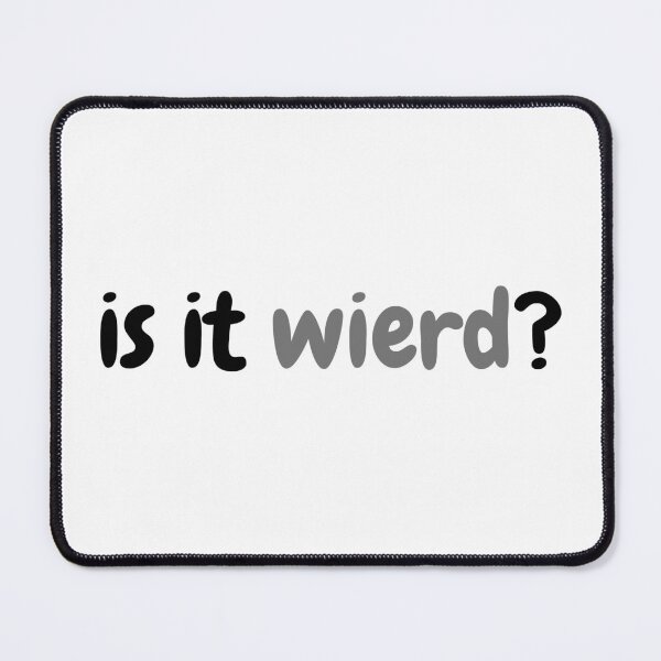 Item preview, Is it wierd? designed and sold by ArtistTejal.