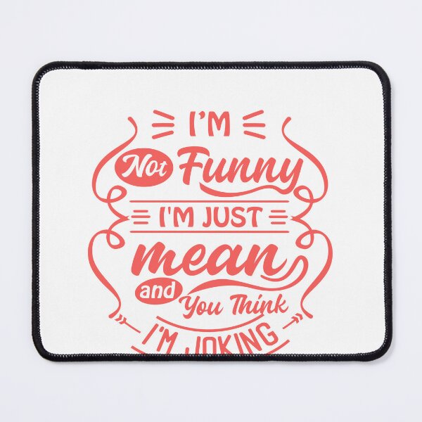 Item preview, I'm Not Funny I'm Just Mean And You Think I'm Joking Sarcastic Humor Personality designed and sold by JonesFlora2025.