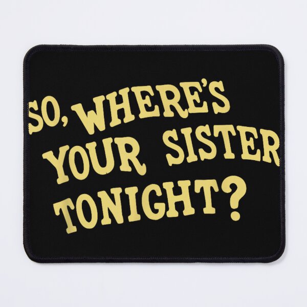 Item preview, So Where Is Your Sister Tonight Funny Retro Typography Quote designed and sold by LizzyKeiko.