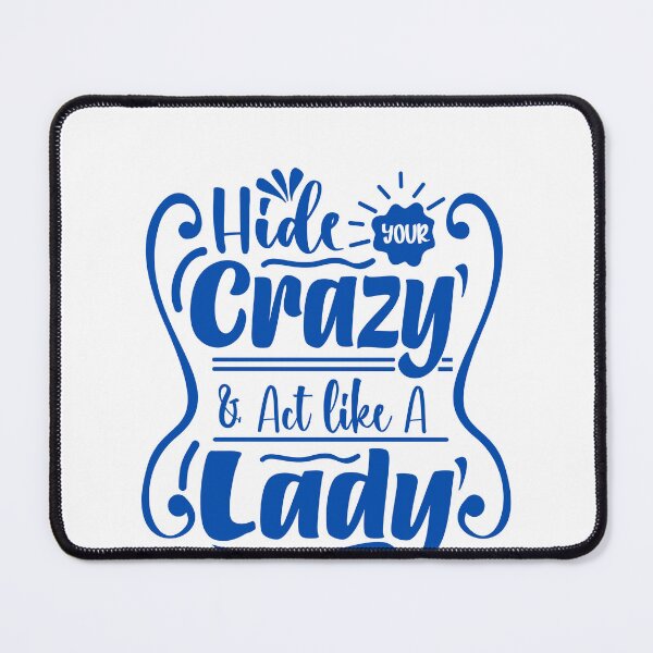 Item preview, Hide Your Crazy & Act Like A Lady Funny Sarcastic Women Quote designed and sold by JonesFlora2025.