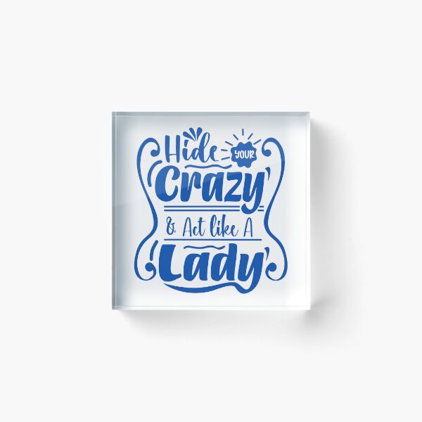 Item preview, Hide Your Crazy & Act Like A Lady Funny Sarcastic Women Quote designed and sold by JonesFlora2025.