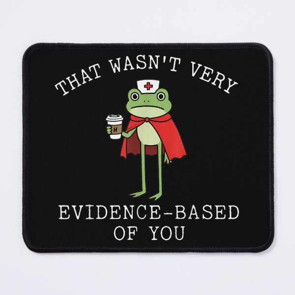 Item preview, That Wasn’t Very Evidence Based Of You Funny Nurse Frog Gift designed and sold by MassonCalepon.