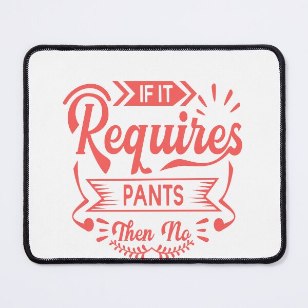 Item preview, If It Requires Pants Then No Homebody Comfort Humor designed and sold by JonesFlora2025.