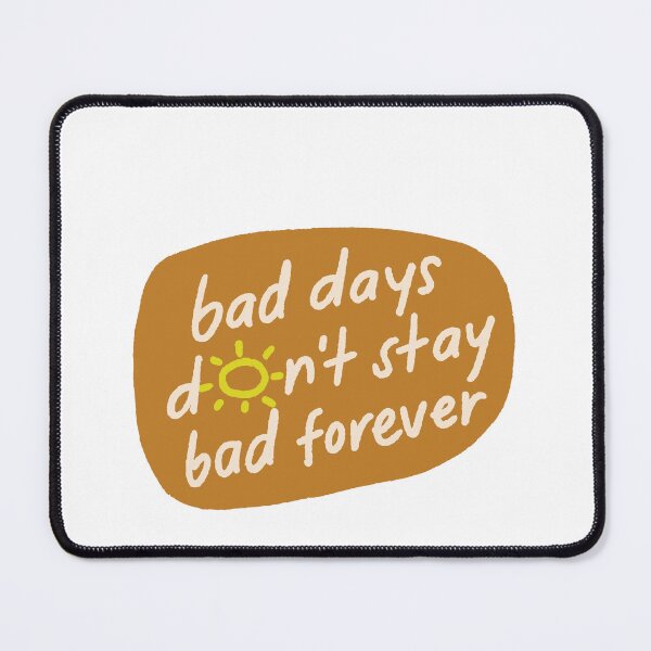 Item preview, Bad Days Don't Stay Bad Forever Uplifting Mental Health Quote designed and sold by JonesFlora2025.