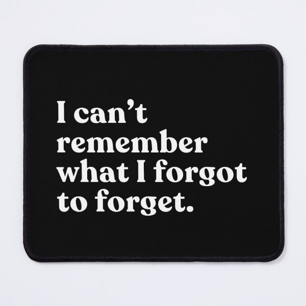 Item preview, I Can't Remember What I Forgot To Forget Funny Forgetful Memory Humor designed and sold by SkeletonsDanger.