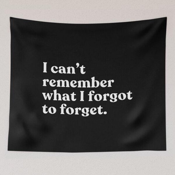 Item preview, I Can't Remember What I Forgot To Forget Funny Forgetful Memory Humor designed and sold by SkeletonsDanger.