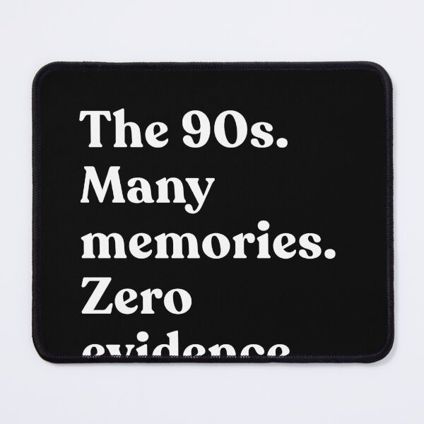 Item preview, The 90s. Many Memories. Zero Evidence. Nineties Kid Humor Millennial Nostalgia designed and sold by SkeletonsDanger.