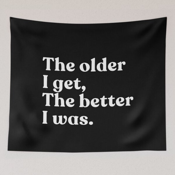Item preview, The Older I Get, The Better I Was Funny Aging Humor Quote Senior Gift designed and sold by SkeletonsDanger.