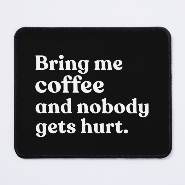 Item preview, Bring Me Coffee And Nobody Gets Hurt Coffee Lover Caffeine Humor designed and sold by SkeletonsDanger.