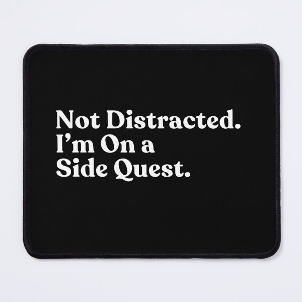 Item preview, Not Distracted. I'm On A Side Quest. Gamer RPG Video Game Player designed and sold by SkeletonsDanger.